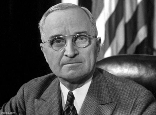 Day 23 of posting U.S. presidents (halfway there) | image tagged in harry s truman | made w/ Imgflip meme maker