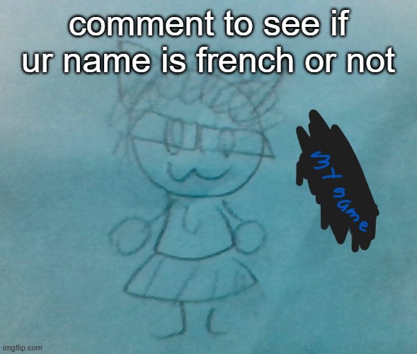 heaven is not french, and nor is my name | comment to see if ur name is french or not | image tagged in bda neko arc | made w/ Imgflip meme maker