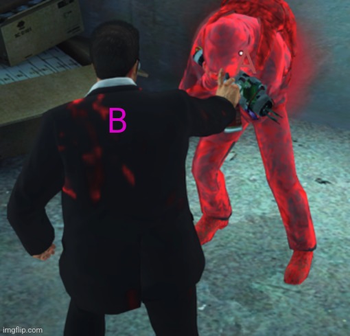 Made a new template | A; B | image tagged in frank spraying looter | made w/ Imgflip meme maker