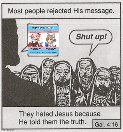 posting this image would get me executed in anime streams. ngl. | image tagged in they hated jesus because he told them the truth | made w/ Imgflip meme maker