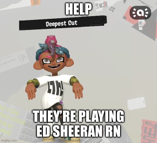 Rp with Kyle’s redesign! | HELP; THEY’RE PLAYING ED SHEERAN RN | made w/ Imgflip meme maker