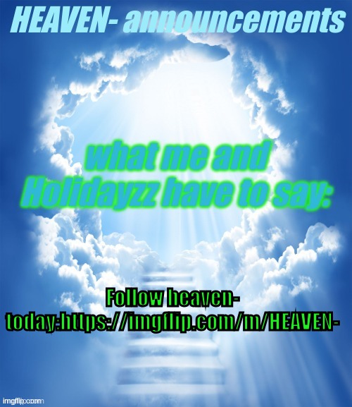 m | Follow heaven- today:https://imgflip.com/m/HEAVEN- | image tagged in heaven- official announcement template | made w/ Imgflip meme maker