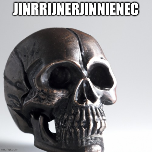 What does it mean? | JINRRIJNERJINNIENEC | image tagged in ai generated skull | made w/ Imgflip meme maker