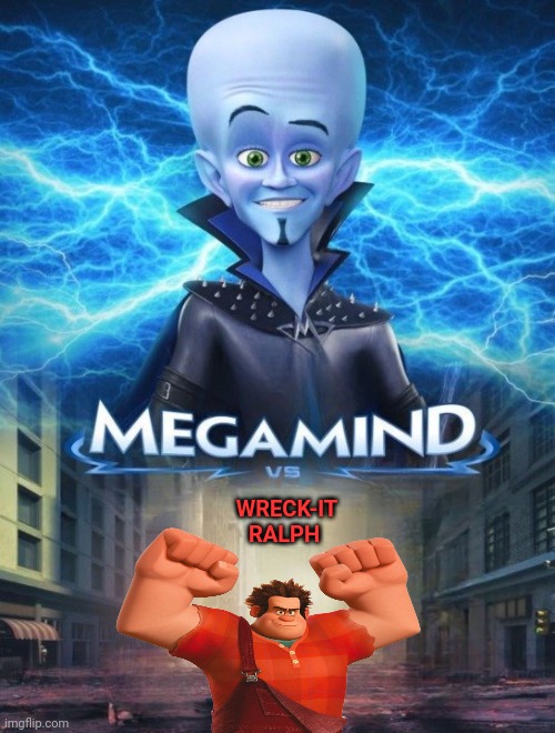 Megamind vs. Wreck-It Ralph | WRECK-IT RALPH | image tagged in megamind vs,megamind,wreck it ralph,ralph,memes,versus | made w/ Imgflip meme maker