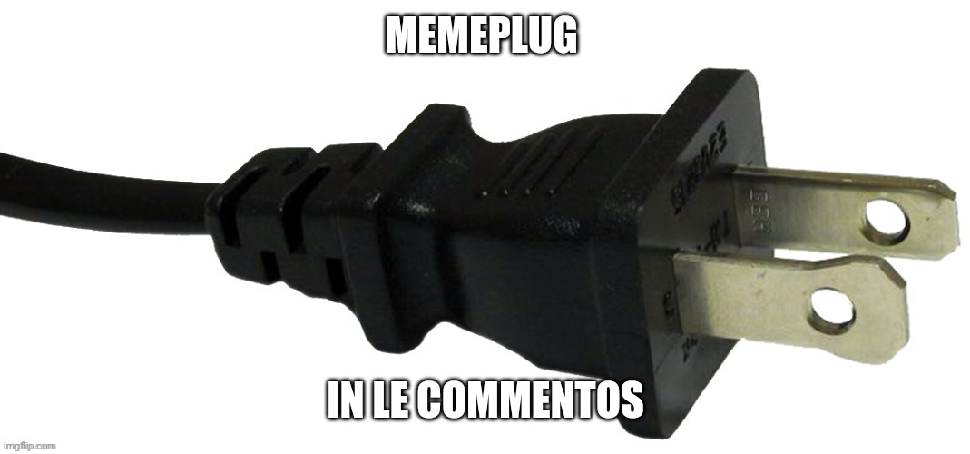Plugging it cause it only got 2 | MEMEPLUG; IN LE COMMENTOS | image tagged in plug | made w/ Imgflip meme maker
