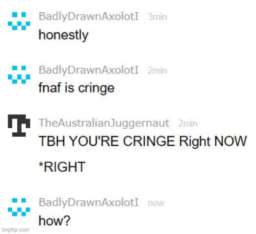 hes gone insane it started with him claiming i live in fnaf pizzaria | made w/ Imgflip meme maker