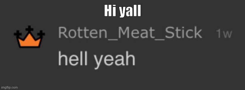 corpse hell yeah | Hi yall | image tagged in corpse hell yeah | made w/ Imgflip meme maker