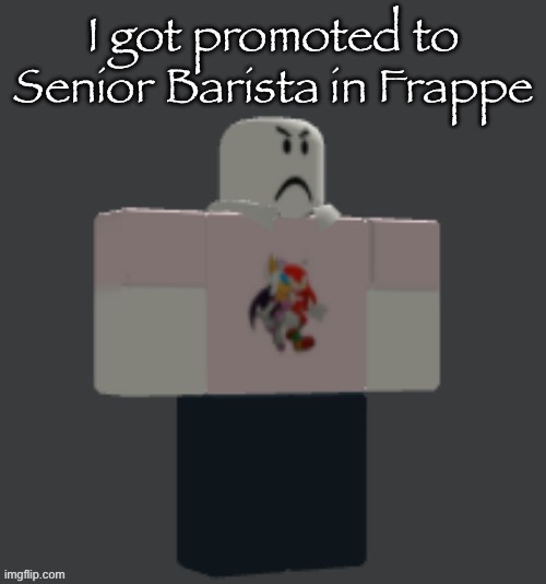 I got promoted to Senior Barista in Frappe | made w/ Imgflip meme maker