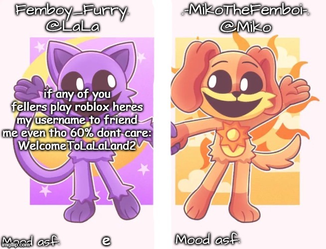 Miko and LaLa shared temp | if any of you fellers play roblox heres my username to friend me even tho 60% dont care:
WelcomeToLaLaLand2; e | image tagged in miko and lala shared temp | made w/ Imgflip meme maker