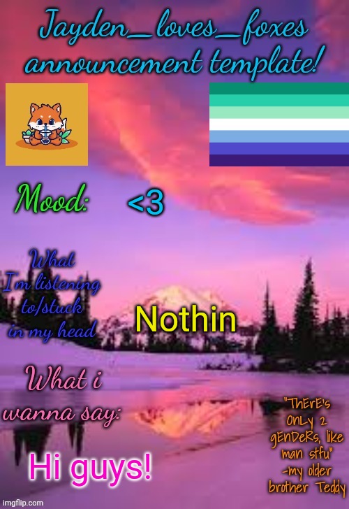 I forgot that I had this account XD | <3; Nothin; Hi guys! | image tagged in jayden_loves_foxes announcement template | made w/ Imgflip meme maker