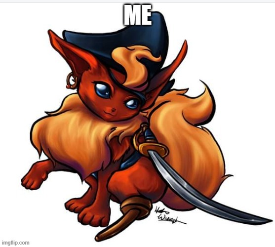 Flareon pirate | ME | image tagged in flareon pirate | made w/ Imgflip meme maker