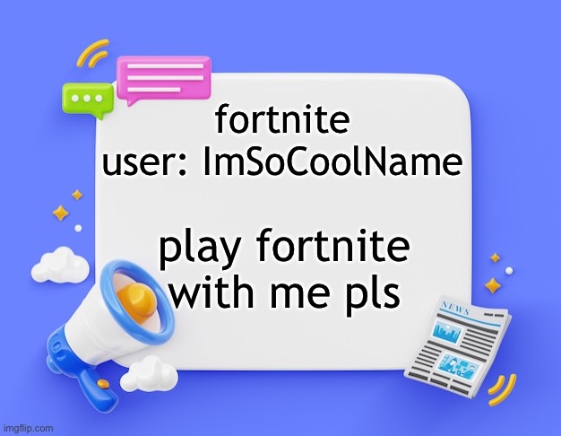 facebook ahh announcement template | fortnite user: ImSoCoolName; play fortnite with me pls | image tagged in facebook ahh announcement template | made w/ Imgflip meme maker