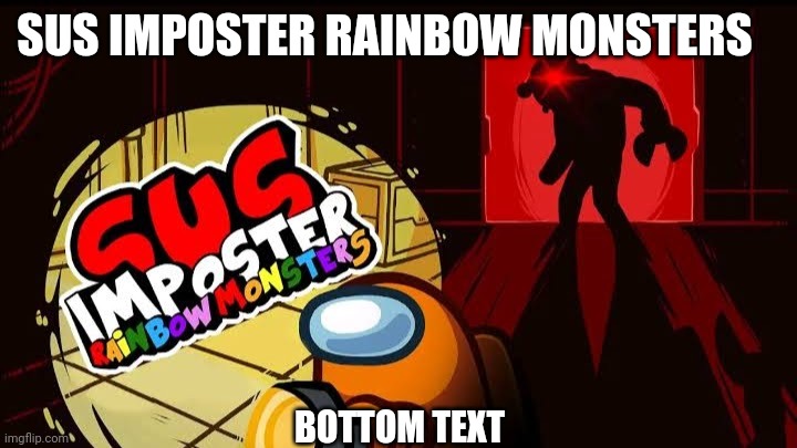this exists apparently | SUS IMPOSTER RAINBOW MONSTERS; BOTTOM TEXT | image tagged in sus imposter rainbow monsters | made w/ Imgflip meme maker