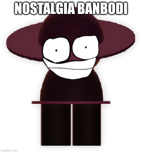 Nostalgia Banbodi | NOSTALGIA BANBODI | image tagged in bp old banbodi,nostalgia,rip,vsbanbodi,dave and bambi | made w/ Imgflip meme maker