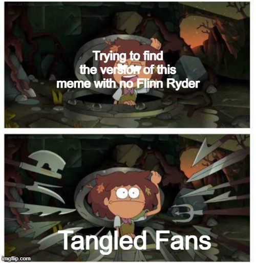 Amphibia anne gets caught in sewer | Trying to find the version of this meme with no Flinn Ryder; Tangled Fans | image tagged in amphibia anne gets caught in sewer | made w/ Imgflip meme maker