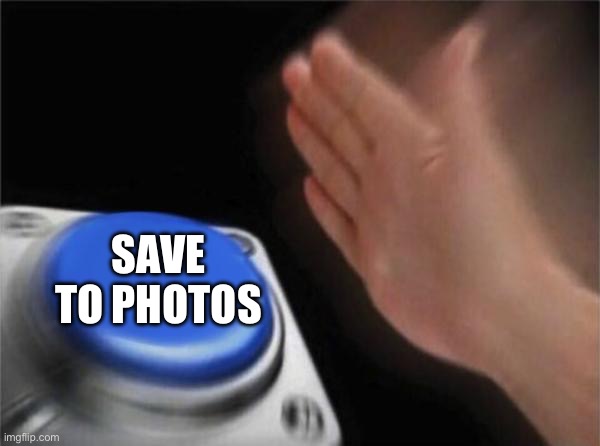 Blank Nut Button Meme | SAVE TO PHOTOS | image tagged in memes,blank nut button | made w/ Imgflip meme maker