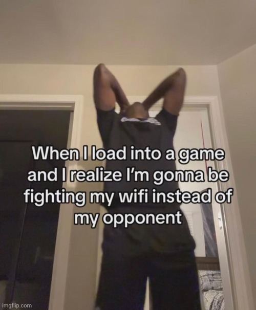 *fights my opponent named Wifi due to the terrible connection* | image tagged in wifi,connection,opponent,reposts,repost,memes | made w/ Imgflip meme maker