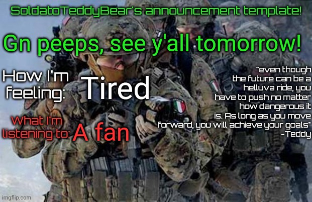 I can barely keep my eyes open lol | Gn peeps, see y'all tomorrow! Tired; A fan | image tagged in soldatoteddybear's announcement template | made w/ Imgflip meme maker