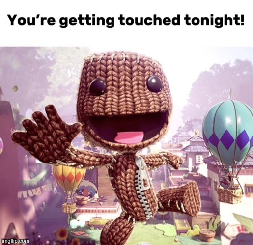 Your getting touched tonight | image tagged in your getting touched tonight | made w/ Imgflip meme maker