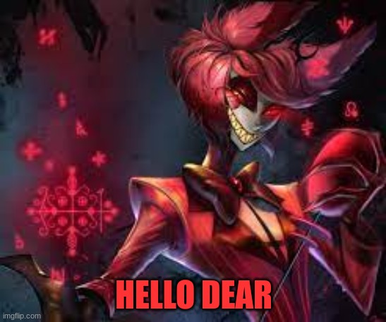 m | HELLO DEAR | image tagged in m | made w/ Imgflip meme maker