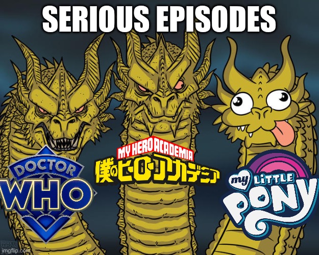 Seriousness in tv shows is crazy man. | SERIOUS EPISODES | image tagged in three-headed dragon | made w/ Imgflip meme maker