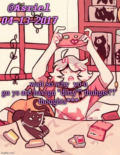 i just potsed ) posted* the botle | wait so why  yo u gu ys are havign "dirty'''' thuhgts??
thoughts*** | image tagged in asriel's lalonde template | made w/ Imgflip meme maker