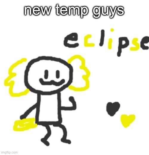 for people who simp for him | new temp guys | image tagged in eclipse axolotl | made w/ Imgflip meme maker