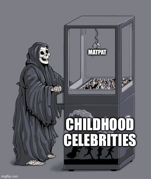 Why are they all retiring/dying when we need them most | MATPAT; CHILDHOOD CELEBRITIES | image tagged in grim reaper claw machine | made w/ Imgflip meme maker