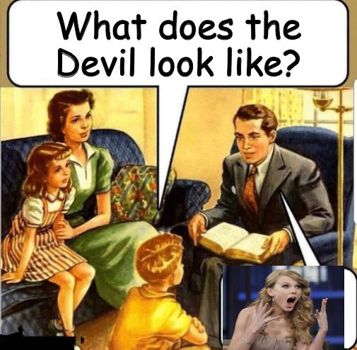 Taylor | What does the Devil look like? | image tagged in bible teaching | made w/ Imgflip meme maker