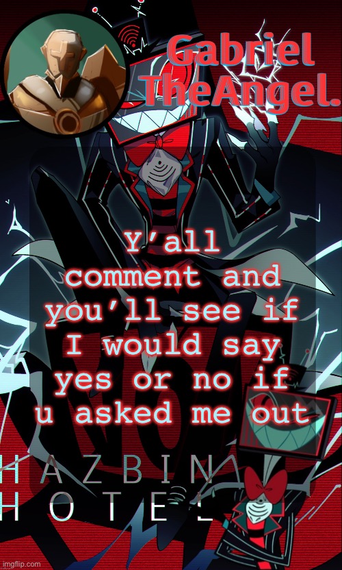 Vox Cat Temp | Y’all comment and you’ll see if I would say yes or no if u asked me out | image tagged in vox cat temp | made w/ Imgflip meme maker