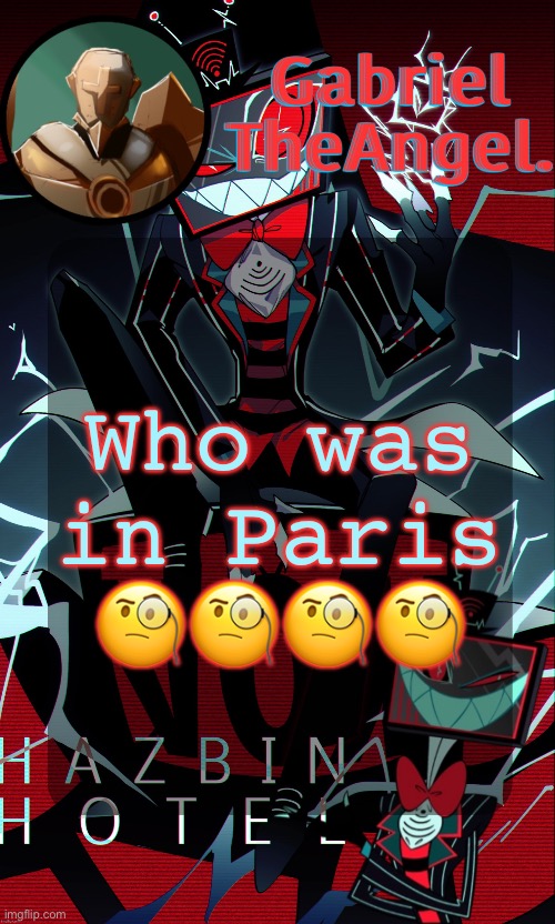 Vox Cat Temp | Who was in Paris 🧐🧐🧐🧐 | image tagged in vox cat temp | made w/ Imgflip meme maker