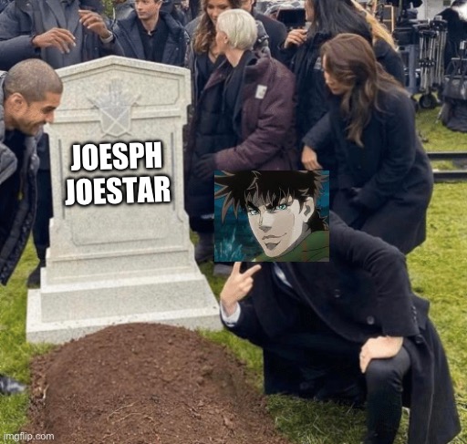 Jojo at funeral | JOESPH JOESTAR | image tagged in grant gustin over grave | made w/ Imgflip meme maker
