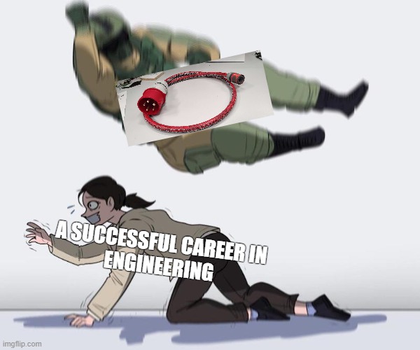 a successful career in engineering - 32A garden hose cable | A SUCCESSFUL CAREER IN
ENGINEERING | image tagged in fuze elbow dropping a hostage,cursed,cable,engineering,career,diy | made w/ Imgflip meme maker