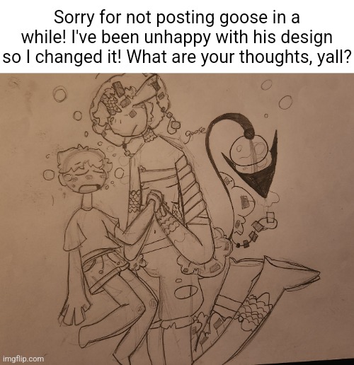:3 | Sorry for not posting goose in a while! I've been unhappy with his design so I changed it! What are your thoughts, yall? | image tagged in im an idiot,aaaaaaa,why are you reading the tags,youre gay | made w/ Imgflip meme maker