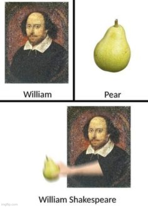 William is shaking the pear again! Somebody stop him! | image tagged in memes,funny | made w/ Imgflip meme maker