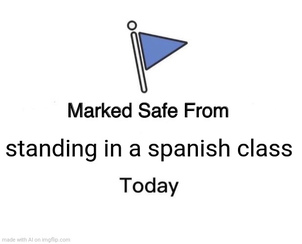 ai is stupid sometimes #2 | standing in a spanish class | image tagged in memes,marked safe from,ai meme | made w/ Imgflip meme maker