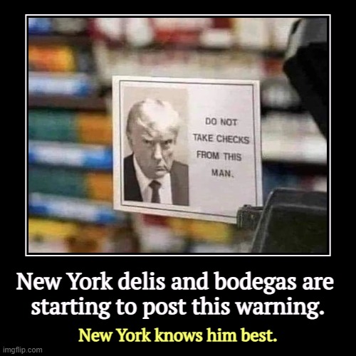 New York delis and bodegas are 
starting to post this warning. | New York knows him best. | image tagged in funny,demotivationals,trump,mug shot,warning sign,broke | made w/ Imgflip demotivational maker