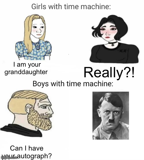 Time machine | I am your granddaughter; Really?! Can I have your autograph? | image tagged in time machine | made w/ Imgflip meme maker