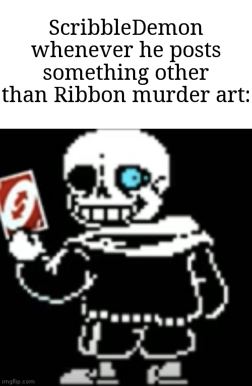 Dying is unhealthy tbh | ScribbleDemon whenever he posts something other than Ribbon murder art: | image tagged in sans uno reverse card,memes,funny,kirby | made w/ Imgflip meme maker