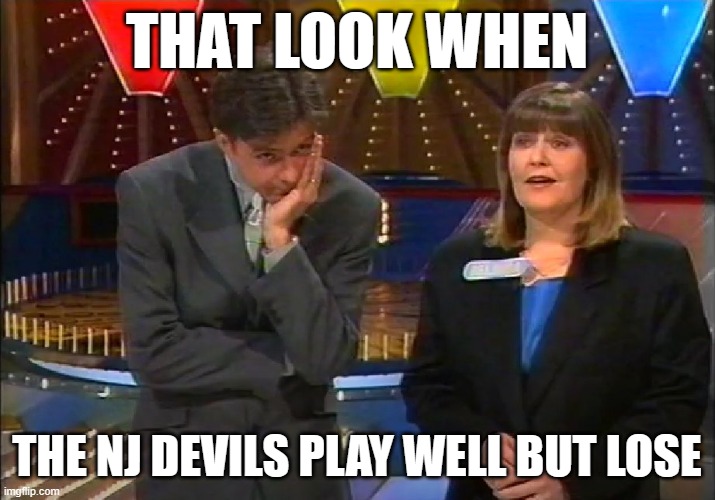 When the New Jersey Devils Lose | THAT LOOK WHEN; THE NJ DEVILS PLAY WELL BUT LOSE | image tagged in sad but true | made w/ Imgflip meme maker