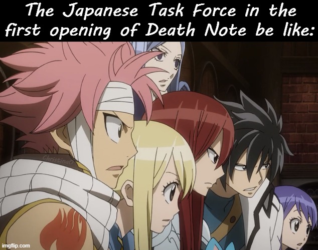 Death Note x Fairy Tail Meme | The Japanese Task Force in the first opening of Death Note be like:; ChristinaO | image tagged in memes,fairy tail,fairy tail meme,fairy tail memes,death note,death note memes | made w/ Imgflip meme maker