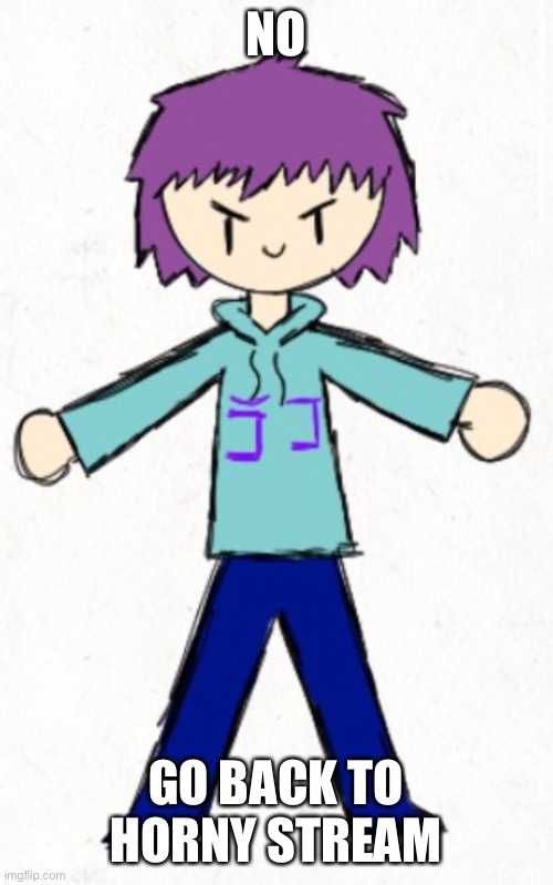 NO GO BACK TO HORNY STREAM | made w/ Imgflip meme maker