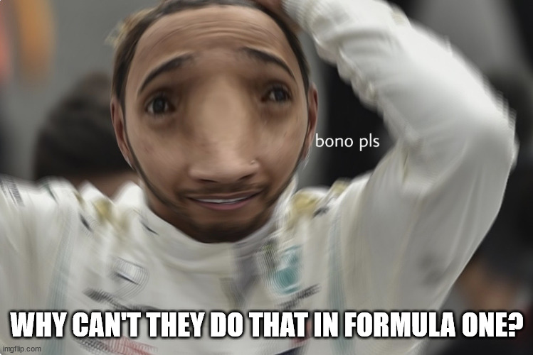 Loewis Hamilton’s ded tyres | WHY CAN'T THEY DO THAT IN FORMULA ONE? | image tagged in loewis hamilton s ded tyres | made w/ Imgflip meme maker