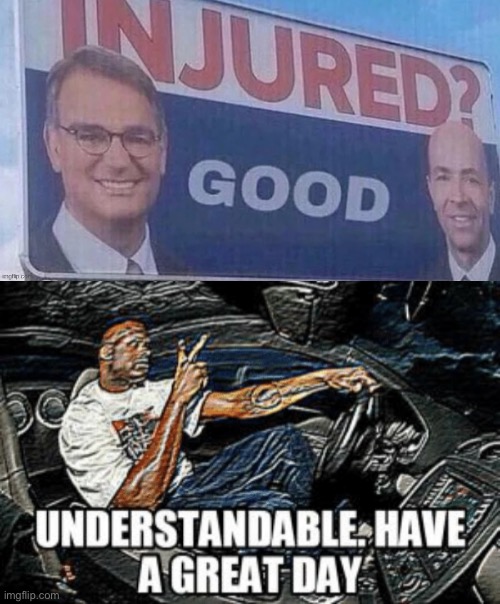 Injured? Good | image tagged in understandable have a great day,injuries,good,lmao | made w/ Imgflip meme maker
