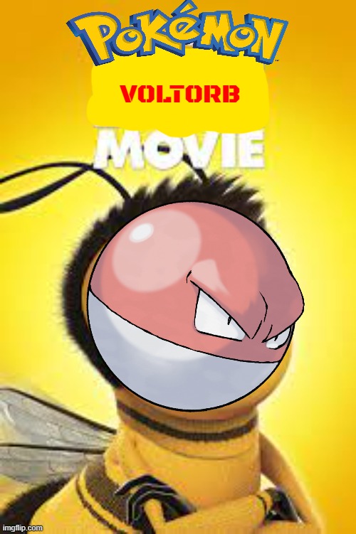 the voltorb movie | VOLTORB | image tagged in bee movy,voltorb,pokemon,fake | made w/ Imgflip meme maker
