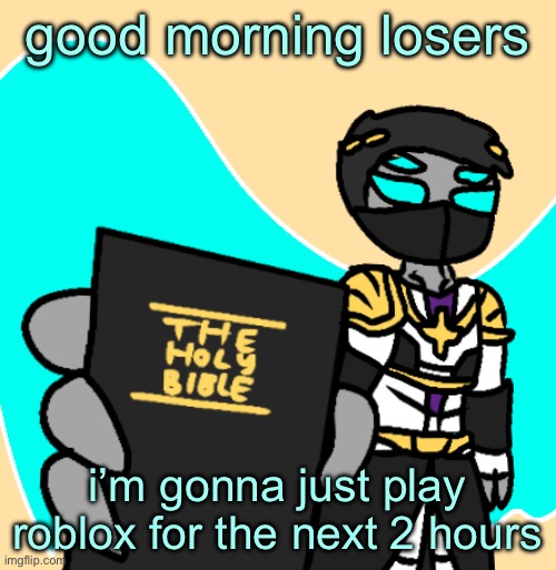 read up loser | good morning losers; i’m gonna just play roblox for the next 2 hours | image tagged in read up loser | made w/ Imgflip meme maker