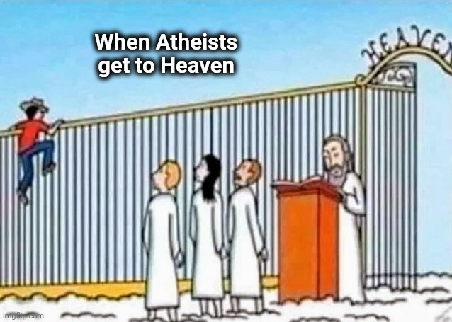 When Atheists get to Heaven | made w/ Imgflip meme maker