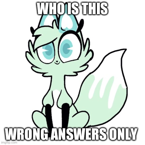 slushi | WHO IS THIS; WRONG ANSWERS ONLY | image tagged in slushi | made w/ Imgflip meme maker