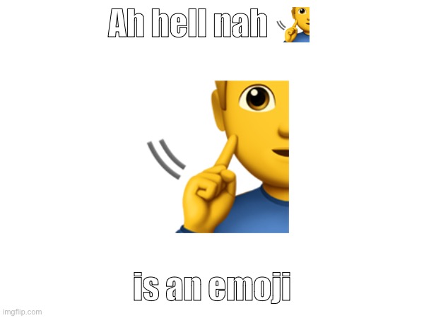 Ah hell nah 🧏‍♂️; 🧏‍♂️; is an emoji | made w/ Imgflip meme maker