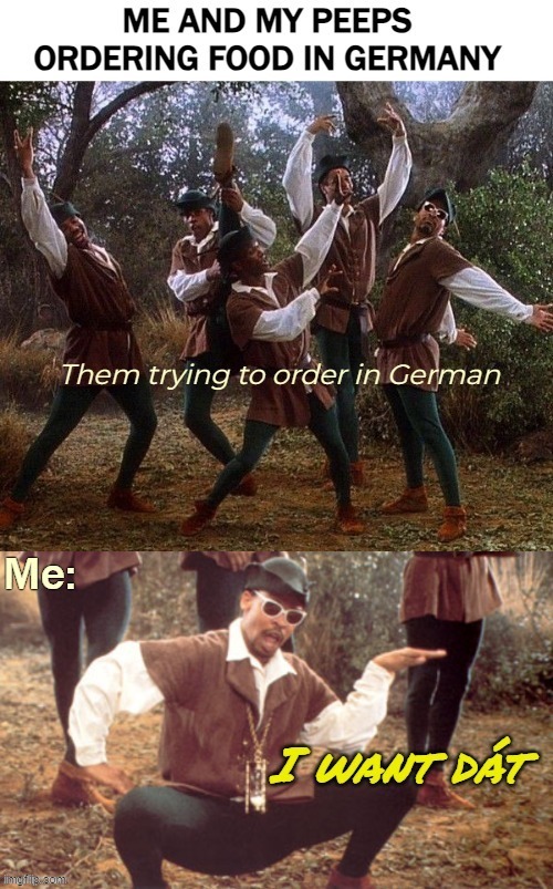 In Denmark we're supposed to know some German | image tagged in funny,men in tights,being real,german | made w/ Imgflip meme maker